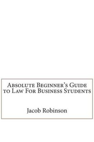 Cover of Absolute Beginner's Guide to Law for Business Students