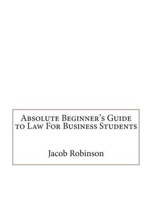 Book cover for Absolute Beginner's Guide to Law for Business Students