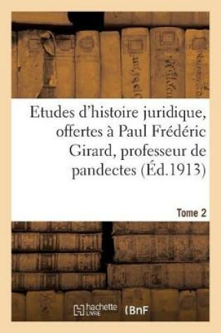 Cover of Etudes d'Histoire Juridique, Offertes A Paul Frederic Girard, Professeur de Pandectes