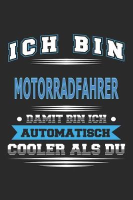 Book cover for Ich bin Motorradfahrer Damit bin ich automatisch cooler als du