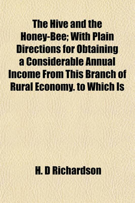 Book cover for The Hive and the Honey-Bee; With Plain Directions for Obtaining a Considerable Annual Income from This Branch of Rural Economy. to Which Is