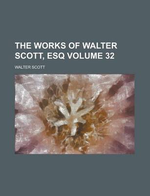 Book cover for The Works of Walter Scott, Esq Volume 32