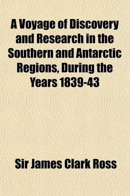 Book cover for A Voyage of Discovery and Research in the Southern and Antarctic Regions, During the Years 1839-43