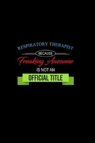 Cover of Respiratory Therapist Because Freaking Awesome is not an Official Title