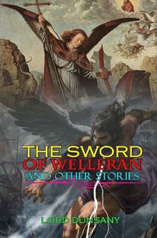Cover of THE SWORD OF WELLERAN AND OTHER STORIES BY LORD DUNSANY ( Classic Edition Illustrations )