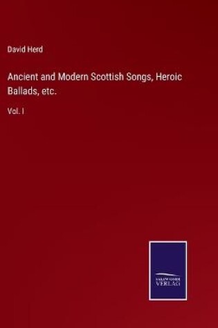 Cover of Ancient and Modern Scottish Songs, Heroic Ballads, etc.