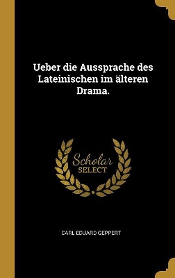 Book cover for Ueber die Aussprache des Lateinischen im älteren Drama.