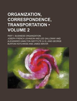 Book cover for Organization, Correspondence, Transportation (Volume 2); Part I Business Organization