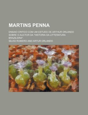 Book cover for Martins Penna; Ensaio Critico Com Um Estudo de Arthur Orlando Sobre O Auctor Da "Historia Da Litteratura Brazileira."