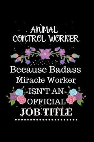 Cover of Animal control worker Because Badass Miracle Worker Isn't an Official Job Title