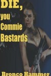 Book cover for Die You Commie Bastards