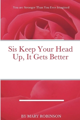 Book cover for Sis Keep Your Head Up, It Gets Better