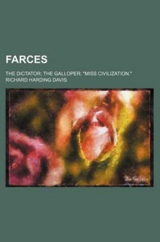 Cover of Farces; The Dictator the Galloper "Miss Civilization."