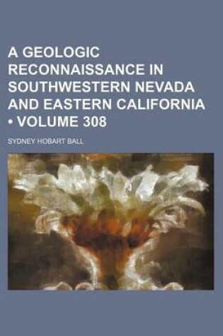 Cover of A Geologic Reconnaissance in Southwestern Nevada and Eastern California (Volume 308)