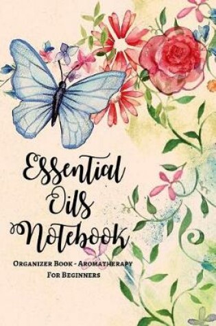 Cover of Essential Oils Notebook Organizer Book - Aromatherapy For Beginners