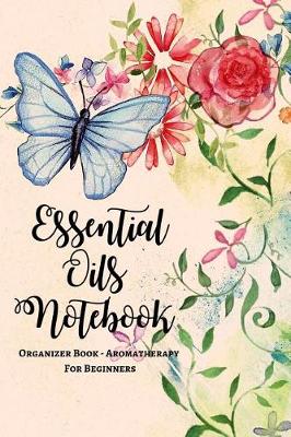 Book cover for Essential Oils Notebook Organizer Book - Aromatherapy For Beginners