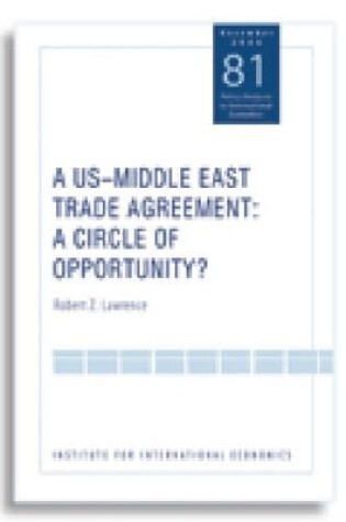 Cover of A US–Middle East Trade Agreement – A Circle of Opportunity?