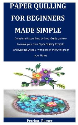 Book cover for Paper Quilling for Beginners Made Simple