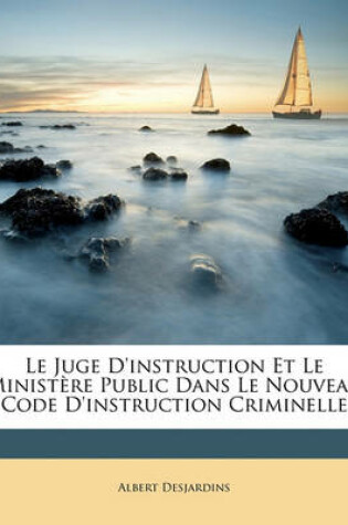 Cover of Le Juge D'instruction Et Le Ministere Public Dans Le Nouveau Code D'instruction Criminelle