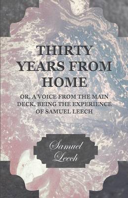 Book cover for Thirty Years From Home - Or, A Voice From The Main Deck Being The Experience Of Samuel Leech