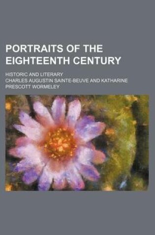 Cover of Portraits of the Eighteenth Century (Volume 1); Historic and Literary