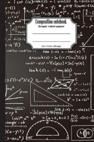 Cover of Composition notebook graph ruled paper 8.5 x 11" 200 page 4x4 grid per inch, Mathematics black chalkboard