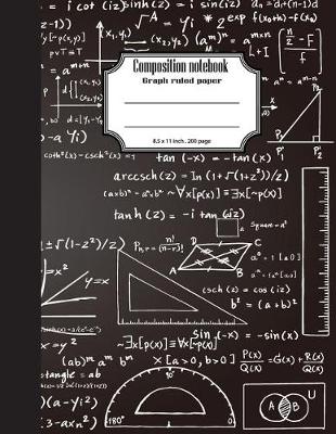 Book cover for Composition notebook graph ruled paper 8.5 x 11" 200 page 4x4 grid per inch, Mathematics black chalkboard