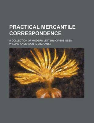 Book cover for Practical Mercantile Correspondence; A Collection of Modern Letters of Business