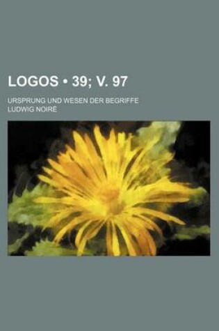 Cover of Logos (39; V. 97); Ursprung Und Wesen Der Begriffe