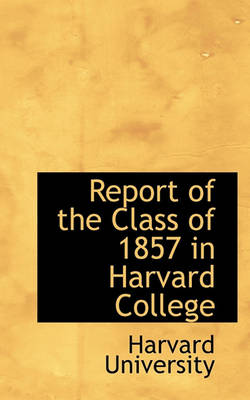 Book cover for Report of the Class of 1857 in Harvard College