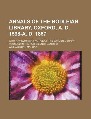 Book cover for Annals of the Bodleian Library, Oxford, A. D. 1598-A. D. 1867; With a Preliminary Notice of the Earlier Library Founded in the Fourteenth Century