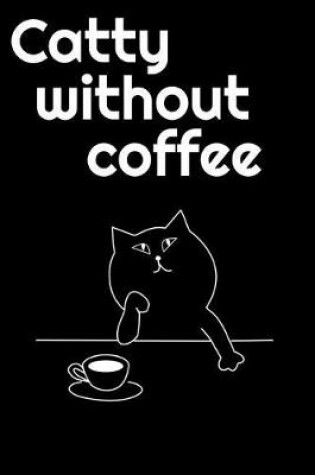 Cover of Catty Without Coffee