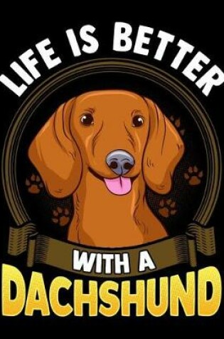 Cover of Life Is Better With A Dachshund