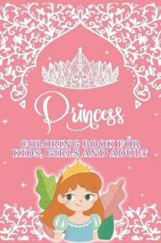 Cover of Princess Coloring Book For Kids, Girls And Adult