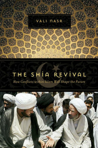 Cover of The Shia Revival: How Conflicts Within Islam Will Shape the Future
