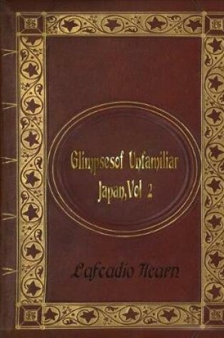 Cover of Lafcadio Hearn - Glimpses of Unfamiliar Japan, Vol 2