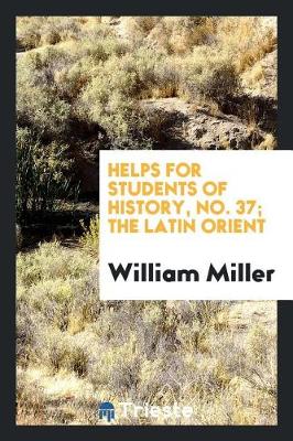Book cover for Helps for Students of History, No. 37; The Latin Orient