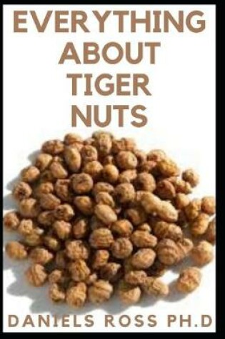 Cover of Everything about Tiger Nuts