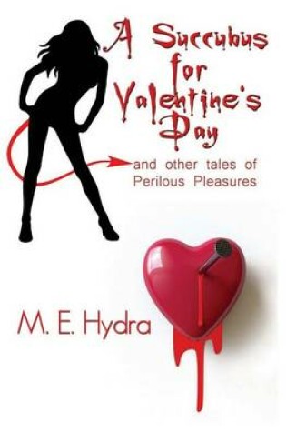 Cover of A Succubus for Valentine's Day and Other Tales of Perilous Pleasures