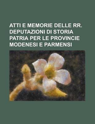 Book cover for Atti E Memorie Delle RR. Deputazioni Di Storia Patria Per Le Provincie Modenesi E Parmensi