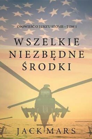Cover of Wszelkie Niezbedne Srodki (Opowiesc O Luke'u Stonie-Tom 1)