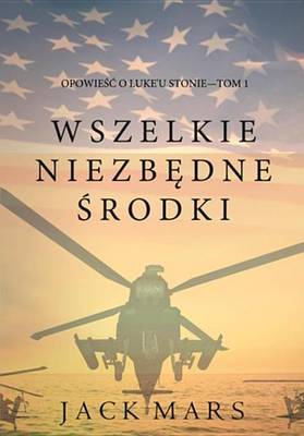 Book cover for Wszelkie Niezbedne Srodki (Opowiesc O Luke'u Stonie-Tom 1)