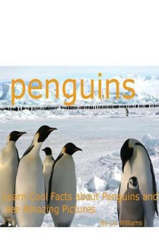 Cover of Penguins - Learn Cool Facts about Penguins and See Amazing Pictures