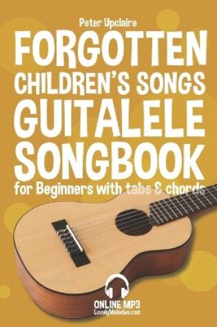 Cover of Forgotten Children's Songs - Guitalele Songbook for Beginners with Tabs and Chords
