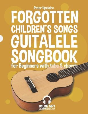 Book cover for Forgotten Children's Songs - Guitalele Songbook for Beginners with Tabs and Chords