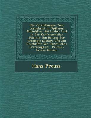 Book cover for Die Vorstellungen Vom Antichrist Im Spateren Mittelalter, Bei Luther Und in Der Konfessionellen Polemik