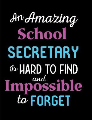 Book cover for An Amazing School Secretary Is Hard To Find And Impossible To Forget