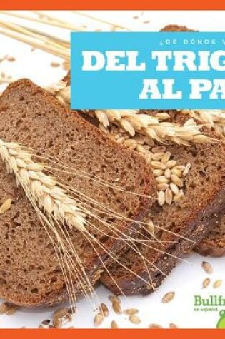 Cover of del Trigo Al Pan (from Wheat to Bread)