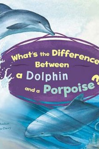 Cover of What's the Difference Between a Dolphin and a Porpoise?