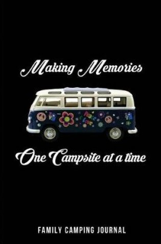 Cover of Making Memories - One Campsite at a time - Family Camping Journal